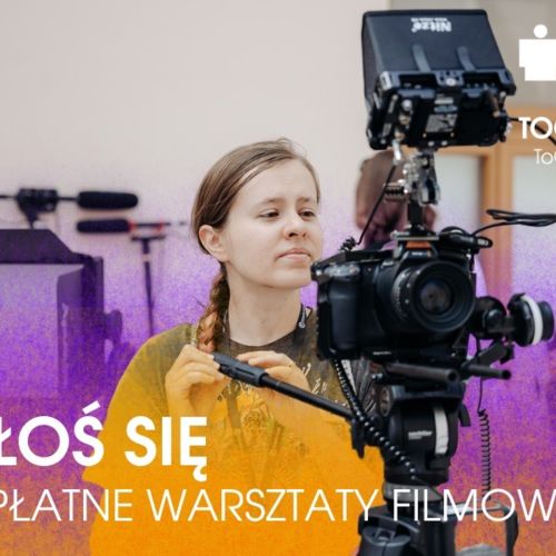 Nadal trwa nabór na międzynarodowe warsztaty filmowe TOGETHER – ToGetThere!