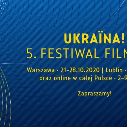 Ukraina! 5. Festiwal Filmowy w Warszawie, Lublinie i... online