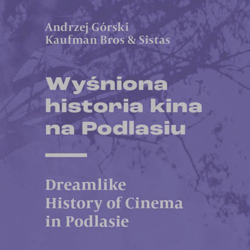 Wyśniona historia kina na Podlasiu